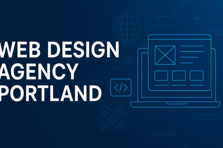 The Ultimate Guide to Choosing a Web Design Agency in Portland